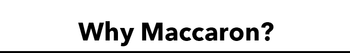 Why Maccaron?